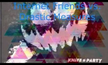 Knife Party & Milkman (feat Vansic) – Internet Friends vs. Drastic Measures (KRIRITO W Summer Mashup